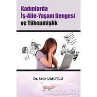 Kadınlarda İş-Aile-Yaşam Dengesi ve Tükenmişlik - Selin Umutlu - Astana Yayınları