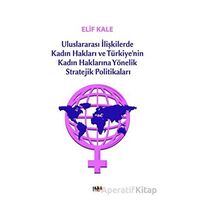 Uluslararası İlişkilerde Kadın Hakları ve Türkiye’nin Kadın Haklarına Yönelik Stretejik Politikaları