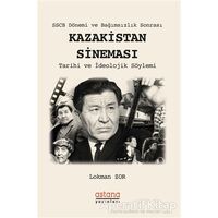 SSCB Dönemi ve Bağımsızlık Sonrası Kazakistan Sineması - Lokman Zor - Astana Yayınları