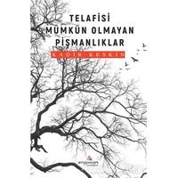 Telafisi Mümkün Olmayan Pişmanlıklar - Kadir Keskin - Erguvan Yayınevi