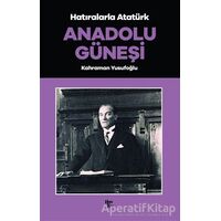 Anadolu Güneşi - Hatıralarla Atatürk - Kahraman Yusufoğlu - Halk Kitabevi
