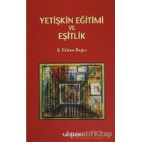 Yetişkin Eğitimi ve Eşitlik - Ş. Erhan Bağcı - Kalkedon Yayıncılık