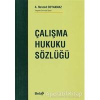 Çalışma Hukuku Sözlüğü - A. Nevzad Odyakmaz - Beta Yayınevi