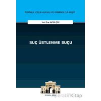 Suç Üstlenme Suçu İstanbul Ceza Hukuku ve Kriminoloji Arşivi Yayın No: 73