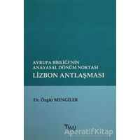 Avrupa Birliği’nin Anayasal Dönüm Noktası Lizbon Antlaşması - Özgür Mengiler - İmaj Yayıncılık