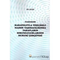 Ülkemizde Karayoluyla Tehlikeli Madde Taşımacılığında Tarafların Sorumluluklarının Hukuki Çerçevesi