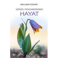 Gönül Penceresinden Hayat - Abdulbaki Özdemir - Turay Kitap Yayıncılık