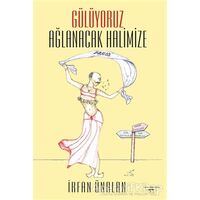 Gülüyoruz Ağlanacak Halimize - İrfan Ünalan - Sokak Kitapları Yayınları