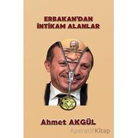 Erbakan’dan İntikam Alanlar - Ahmet Akgül - Adil Dünya Yayınevi