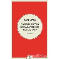 Zincirlerimizden Başka Kaybedecek Neyimiz Var? - Karl Marx - Zeplin Kitap