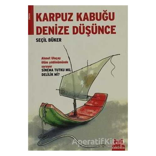 Karpuz Kabuğu Denize Düşünce - Seçil Büker - Kırmızı Kedi Yayınevi