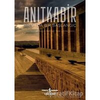 Anıtkabir - Bir Veda Bir Başlangıç - Bora Öncü - İş Bankası Kültür Yayınları
