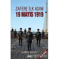 Zafere İlk Adım 19 Mayıs 1919 - Ahmet Akyol - Kastaş Yayınları