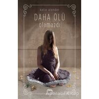 Daha Ölü Olamazdı - Katie Alender - Yabancı Yayınları