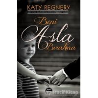 Beni Asla Bırakma - Katy Regnery - Martı Yayınları