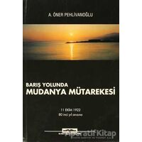 Barış Yolunda Mudanya Mütarekesi - A. Öner Pehlivanoğlu - Kastaş Yayınları