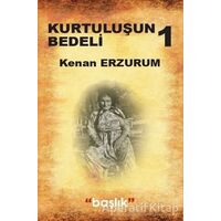 Kurtuluşun Bedeli 1 - Kenan Erzurum - Başlık Yayınları