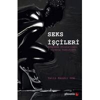 Seks İşçileri - Tahakküm Stratejileri - Direniş Taktikleri - Yeliz Kendir Gök - Phoenix Yayınevi