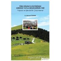 Türk Eğlence Kültüründe Giresun Yayla Şenliklerinin Yeri - Mehmet Özdemir - Hiperlink Yayınları