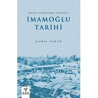 Sosyal ve Kültürel Yapısıyla İmamoğlu Tarihi - Şamil Yazan - Ark Kitapları