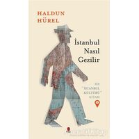 İstanbul Nasıl Gezilir - Bir İstanbul Kültürü Kitabı 6 - Haldun Hürel - Kapı Yayınları