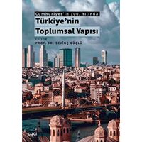 Cumhuriyetin 100. Yılında Türkiyenin Toplumsal Yapısı - Sevinç Güçlü - Çizgi Kitabevi Yayınları