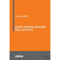 Kentsel Dönüşüm Hukukunda Riskli Yapı Tespiti - İshak Kamil Kisbet - On İki Levha Yayınları