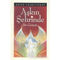 Aşkın Şehrinde Bir Gezinti - Cafer Yalnızyaşar - Kevser Yayınları