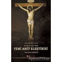 Katolik Din Adamı Alfred Loisynin Yeni Ahit Eleştirisi - Ramazan Adıbelli - Kimlik Yayınları