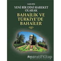 Yeni Bir Dini Hareket Olarak Bahailik ve Türkiye’de Bahailer - Yasin İpek - Kimlik Yayınları