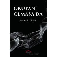 Okuyanı Olmasa Da - İsmail Bayram - Kırmızı Çatı Yayınları