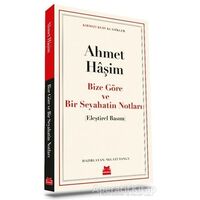 Bize Göre ve Bir Seyahatin Notları - Ahmet Haşim - Kırmızı Kedi Yayınevi