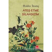 Ateş Etme Silahsızım - Hakkı İnanç - Kırmızı Kedi Yayınevi