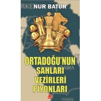 Ortadoğunun Şahları Vezirleri Piyonları - Nur Batur - Kırmızı Kedi Yayınevi