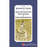 İslam Devletlerinde Türk Naibeler ve Kadın Hükümdarlar - Bahriye Üçok - Kırmızı Kedi Yayınevi