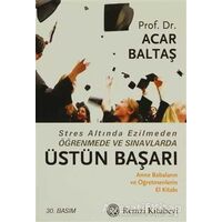 Stres Altında Ezilmeden Öğrenmede ve Sınavlarda Üstün Başarı - Acar Baltaş - Remzi Kitabevi