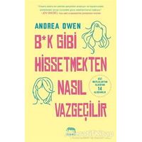 B*k Gibi Hissetmekten Nasıl Vazgeçilir? - Andrea Owen - Yabancı Yayınları