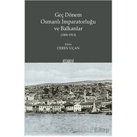Geç Dönem Osmanlı İmparatorluğu ve Balkanlar (1800-1913) - Ceren Uçan - Kitabevi Yayınları