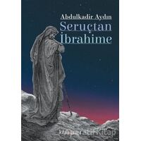 Seruçtan İbrahime - Abdulkadir Aydın - Kitap Arası