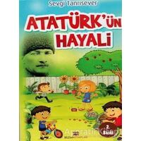 Atatürkün Hayali - Sevgi Tanrısever - Bizim Kitaplar Yayınevi