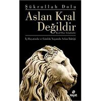 Aslan Kral Değildir - Şükrullah Dolu - Hayat Yayınları