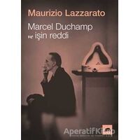 Marcel Duchamp ve İşin Reddi - Maurizio Lazzarato - Kolektif Kitap