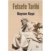 Felsefe Tarihi - Bayram Kaya - Ceylan Yayınları