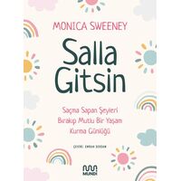 Salla Gitsin - Saçma Sapan Şeyleri Bırakıp Mutlu Bir Yaşam Kurma Günlüğü - Monica Sweeney - Mundi