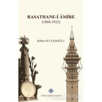 Rasathane-i Amire (1868-1922) - Kübra Fettahoğlu - Türk Tarih Kurumu Yayınları