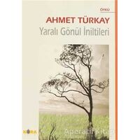 Yaralı Gönül İniltileri - Ahmet Türkay - Kora Yayın