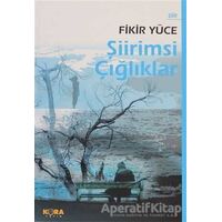 Şiirimsi Çığlıklar - Fikir Yüce - Kora Yayın