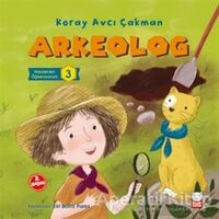 Arkeolog - Meslekleri Öğreniyorum - 3 - Koray Avcı Çakman - Kırmızı Kedi Çocuk