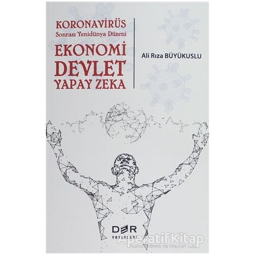 Koronavirüs Sonrası Yenidünya Düzeni: Ekonomi Devlet Yapay Zeka - Ali Rıza Büyükuslu - Der Yayınları
