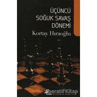 Üçüncü Soğuk Savaş Dönemi - Kortay Hıraoğlu - Profil Kitap